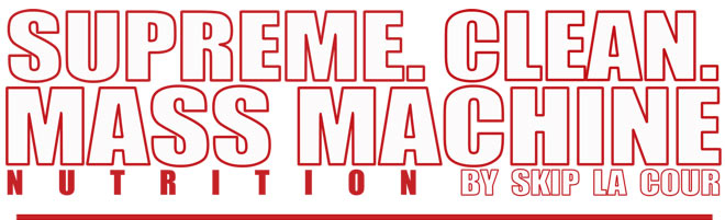 Supreme. Clean. Mass Machine Nutrition by Skip La Cour.