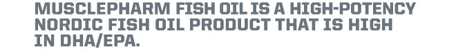 MusclePharm Fish Oil is a high-potency nordic fish oil product that is high in DHA/EPA.