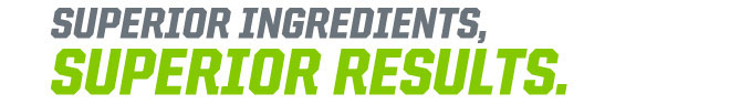 Superior Ingredients, Superior Results.