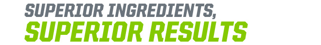 Superior Ingredients. Superior Results.