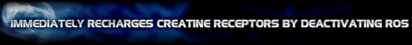 Immediately recharges creatine receptors by deactivating ROS