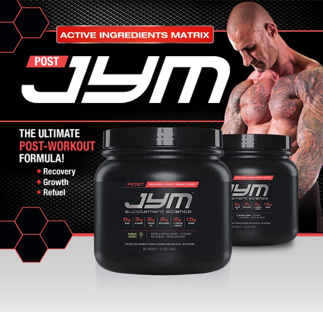 JYM Post JYM Active. Active Ingredients Matrix. The Ultimate Post-Workout Formula! Recovery*. Growth*. Refuel*.